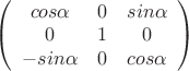 $
\left( \begin{array}{ccс} cos\alpha & 0 & sin\alpha \\
0 & 1 & 0 \\ -sin\alpha & 0 & cos\alpha \end{array} \right)$