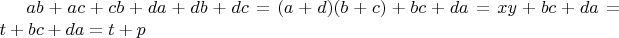 $ab+ac+cb+da+db+dc=(a+d)(b+c)+bc+da=xy+bc+da=t+bc+da=t+p$