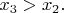 $x_{3}>x_{2}.$