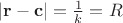 $|\mathbf r-\mathbf c|=\frac 1 k =R$