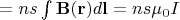 $=ns\int\mathbf B(\mathbf r)d\mathbf l=ns\mu_0I$