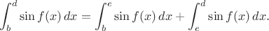 $$\int_b^d\sin f(x)\,dx=\int_b^e\sin f(x)\,dx+\int_e^d\sin f(x)\,dx.$$