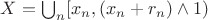 $X = \bigcup_n [x_n,(x_n+r_n)\wedge 1)$