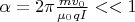 $\alpha=2\pi \frac{mv_0}{\mu_0qI}<<1$