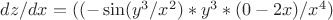 $dz/dx=((-\sin(y^3/x^2)*y^3*(0-2x)/x^4)$