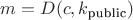 $m = D(c, k_{\textrm{public}})$