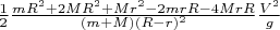 $\frac12\frac{mR^2+2MR^2+Mr^2-2mrR-4MrR}{(m+M)(R-r)^2}\frac{V^2}{g}$