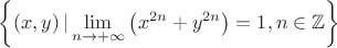$\left\{\left(x,y\right)|\displaystyle\lim_{n\to+\infty}{\left(x^{2n}+y^{2n}\right)}=1,n\in\mathbb{Z}\right\}$ $\left\{\left(x,y\right)|\displaystyle\lim_{n\to+\infty}{\left(x^{2n}+y^{2n}\right)}=1,n\in\mathbb{Z}\right\}$