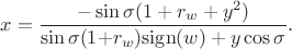 $$
    x=\frac{-\sin\sigma(1+r_w+y^2)}{\sin\sigma(1{+}r_w)\mathrm{sign}(w)+y\cos\sigma}.
$$