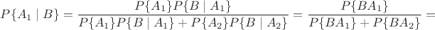 $P\{A_1\mid B\}=\dfrac{P\{A_1\}P\{B\mid A_1\}}{P\{A_1\}P\{B\mid A_1\}+P\{A_2\}P\{B\mid A_2\}}=\dfrac{P\{BA_1\}}{P\{BA_1\}+P\{BA_2\}}=$