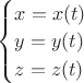 $\begin{cases} x = x(t) \\ y = y(t) \\ z = z(t) \end{cases}$