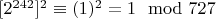 $[2 ^ {242}] ^ 2\equiv (1) ^ 2 = 1\mod 727$