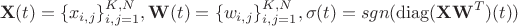 $$\mathbf X(t)=\{x_{i,j}\}_{i,j=1}^{K,N}, \mathbf W(t)=\{w_{i,j}\}_{i,j=1}^{K,N}, \mathbf \sigma (t) =sgn(\operatorname{diag}(\mathbf X\mathbf W^T)(t))$$