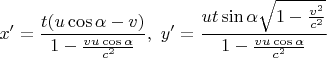 $$
x'=\frac{ t (u\cos\alpha-v)}{1-\frac{vu\cos\alpha}{c^2}},\,\,
y'=\frac{ut\sin\alpha\sqrt{1-\frac{v^2}{c^2}}}{1-\frac{vu\cos\alpha}{c^2}}
$$