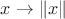 $x\rightarrow \|x\|$