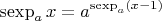 $$\operatorname{sexp}_a x=a^{\operatorname{sexp}_a(x-1)}$$