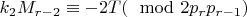 $k_2M_{r-2}\equiv-2T(\mod2p_rp_{r-1})$
