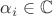 $\alpha_i \in \mathbb{C}$