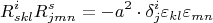 $$R^i_{skl}R^s_{jmn} = -a^2 \cdot \delta^i_j\varepsilon_{kl}\varepsilon_{mn}$$