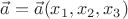 $\vec{a}=\vec{a} (x_1,x_2,x_3)$