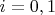 $i=0,1$