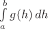 $\int\limits_a^b g(h)\,dh$