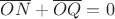 $\overline{ON} + \overline{OQ} = 0$ $\overline{ON} + \overline{OQ} = 0$