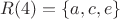 $R(4)=\{a, c, e\}$