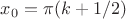 $x_0=\pi (k+1/2)$ $x_0=\pi (k+1/2)$