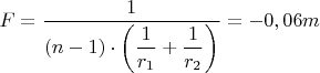 $F=\dfrac{1}{\left(n-1\right)\cdot\left(\dfrac{1}{r_1}+\dfrac{1}{r_2\right)}}={-0,06} m$