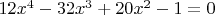 $\[12x^4-32x^3+20x^2-1 = 0\]$