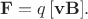 $$\mathbf{F}=q\,[\mathbf{vB}].$$
