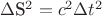 $\Delta 
$S^2=c^2\Delta  t^2$$