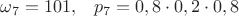 $\omega_7=101,\;\;\; p_7=0,8\cdot 0,2\cdot 0,8$