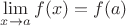 $\lim \limits_{x \to a} f(x)=f(a)$