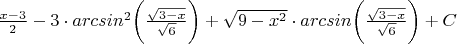 $\frac{x-3}{2}-3 \cdot arcsin^2 \bigg ( \frac{\sqrt{3-x}}{\sqrt{6}}\bigg )+\sqrt{9-x^2} \cdot arcsin \bigg ( \frac{\sqrt{3-x}}{\sqrt{6}}\bigg )  + C $