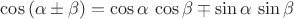 $ \cos\left( \alpha \pm \beta \right)= \cos\alpha \, \cos\beta \mp \sin\alpha \, \sin\beta$