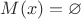 $M(x)=\varnothing$