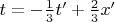 $t = - \frac{1}{3} t' + \frac{2}{3} x'$
