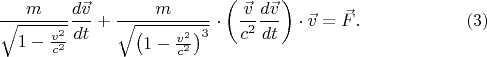 $$\frac m{\sqrt{1-\frac{v^2}{c^2}}}\frac{d\vec v}{dt}+\frac m{\sqrt{\left(1-\frac{v^2}{c^2}\right)^3}}\cdot\left(\frac{\vec v}{c^2}\frac{d\vec v}{dt}\right)\cdot\vec v=\vec F.\eqno{(3)}$$