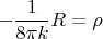 $$
- \frac{1}{8 \pi k} R = \rho
$$