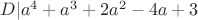 $D | a^4+a^3+2a^2-4a+3$