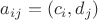 $a_{ij}=(c_i,d_j)$