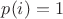 $p(i)=1$