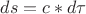 $ds=c*d{\tau}$