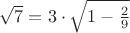 $\sqrt 7=3\cdot\sqrt{1-\frac29}$