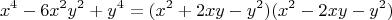 $$x^4-6x^2y^2+y^4=(x^2 + 2xy - y^2) (x^2 - 2xy -y^2)$$