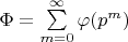 $\Phi=\sum\limits_{m=0}^{\infty}\varphi(p^m) $