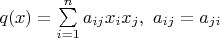 $q(x) = \sum\limits_{i=1}^n a_{ij} x_i x_j, ~a_{ij} = a_{ji}$