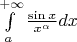 $\int\limits_{a}^{+\infty}\frac{\sin x}{x^\alpha}dx$